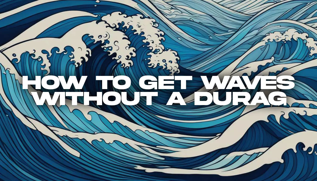 How to get waves without a durag